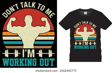 Don't talk to me I'm working out t-shirt design vector template. Gym Fitness t shirts Design. Gym motivational quotes T-shirts design. Best Fitness lover Shirts ready for any print item