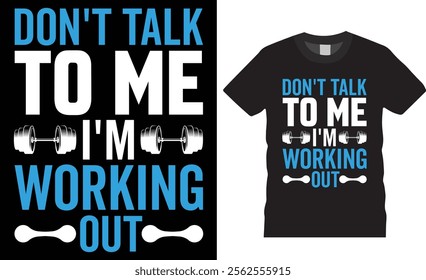 Don't talk to me I'm working out t-shirt design vector template. Gym Fitness t shirts Design. Gym motivational quotes T-shirts design. Best Fitness lover Shirts ready for any print item