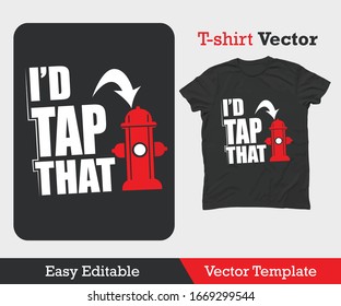 I DON'T TAP THAT - FIREFIGHTER QUOTES DESIGN - T SHIRT VECTOR TEMPLATE