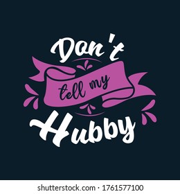 Don't tell me hubby inspirational lettering design for posters, flyers, t-shirts, cards, invitations, stickers, banners. Hand painted brush pen modern calligraphy.