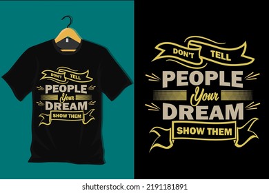 Dont Tell People Your Dream Show Them T Shirt Design