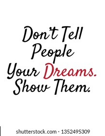 Don't tell people your dreams show them vector quotes motivational success