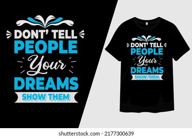 Don't Tell People Your Dreams Show Them T Shirt Design