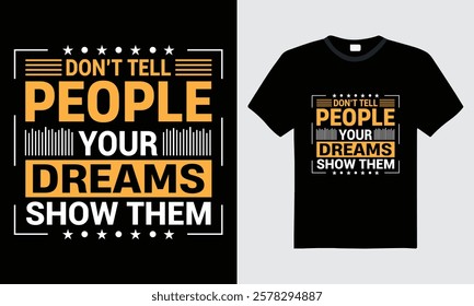 Don't Tell People Your Dreams Show Them Typography t-shirt design