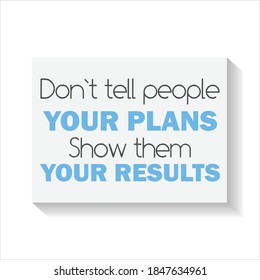 Don't tell people your plans Show them your results vector illustration slogan. Blue / cyan and black / gray typography background. Shirt design.