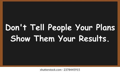 Don't tell people your plans show them your results. Motivational quotes. Success quotes. Inspirational quotes.