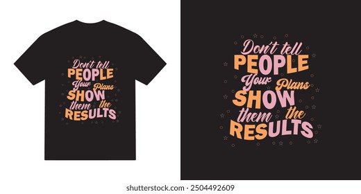 Don't tell people your plans show them the results tshirt design, motivational vector, motivational typography tshirt design, cricut, inspirational quotes tshirt