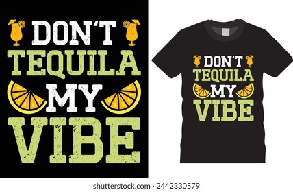 Don't tequila my vibe,cinco de mayo t shirt design.motivational quote,hand drawn,trending festival tshirt,unique vector,Colorful Mexican Celebration.This t shirt design ready for any print item.