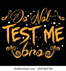 Don't test me bro t shirt design