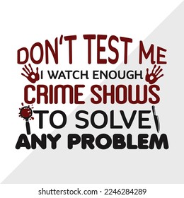 Dont Test Me I Watch Enough SVG Printable Vector Illustration