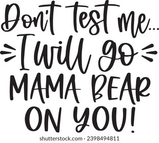 don't test me i will go mama bear on you background inspirational positive quotes, motivational, typography, lettering design