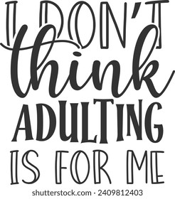 I Don't Think Adulting Is For Me - Adulting Illustration