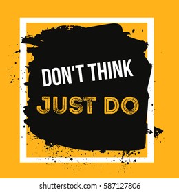 Don`t think just do. Quote Poster Typographic Design. Creative background for wall posters