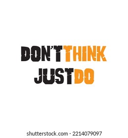 Don't Think Just Do Typography Motivational Poster, in white background.