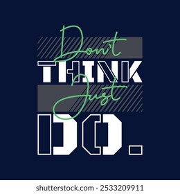 Don't think just do,Vintage typography design in vector illustration.Motivation and inspirational quote.Abstract design with the grunge and denim style. Vector print, typography, poster.