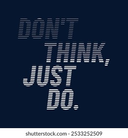 Don't think just do,Vintage typography design in vector illustration.Motivation and inspirational quote.Abstract design with the grunge and denim style. Vector print, typography, poster.