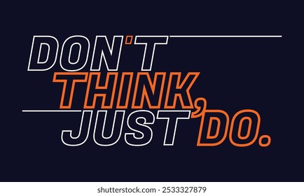 Don't think just do,Vintage typography design in vector illustration.Motivation and inspirational quote.Abstract design with the grunge and denim style. Vector print, typography, poster.