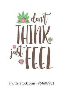 Don't think, just feel calligraphy inspirational quote vector. 