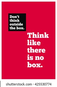 Don't Think Outside The Box. Think Like There's No Box. (Motivational Quote Vector Design)