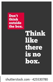 Don't Think Outside The Box. Think Like There's No Box. (Motivational Quote Vector Design)