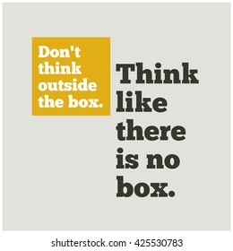 Don't Think Outside The Box. Think Like There's No Box. (Motivational Quote Vector Design)