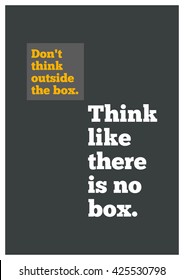 Don't Think Outside The Box. Think Like There's No Box. (Motivational Quote Vector Design)