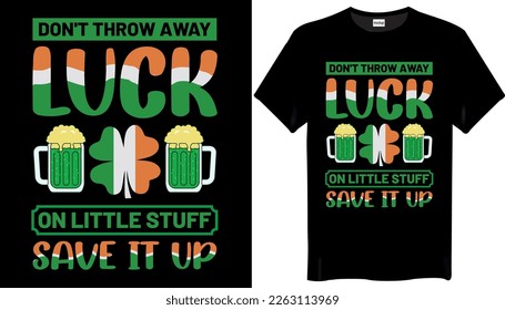 Don't throw away luck on little stuff St Patricks Day T-shirt Design. Best Typography Vector T shirt Design