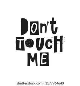 Dont touch me cutout shirt quote feminist lettering. Calligraphy inspiration graphic design typography element. Hand written card. Simple vector sign. Protest against patriarchy sexism misogyny female