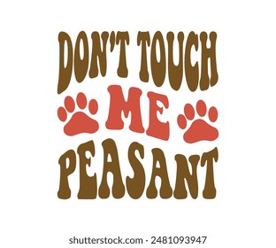 Don't Touch Me Peasant, Groovy Dog Mom, Pet Mom ,fur mom , Cute Dog quotes cut files, Funny Dog Quotes Designs