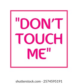 "Don't Touch Me" Text Art