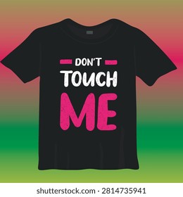Don't touch me typography quote t shirt design template vector