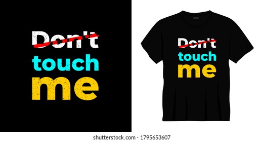 don't touch me typography t-shirt design. Ready to print for apparel, poster, illustration. Modern, simple, lettering t shirt vector