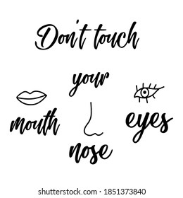 Don't touch your eyes, nose, mouth. Illustrations concept coronavirus COVID-19. Lettering typography poster with text for self quarine times. Vintage style monochrome illustration.