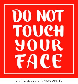 Don't touch your face handwritten sign. Lettering quote for protection  from viruses and bacteria. Coronavirus control.