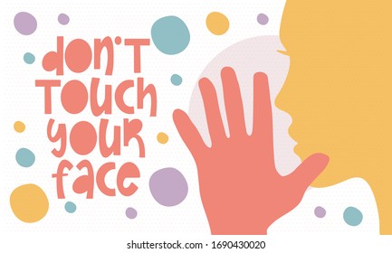 Don`t touch your face. Health care poster with handwritten font. Best protection against viruses and diseases is hygiene. Clean is safety for your life. Prevention and control. Stop coronavirus