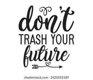 don't trash your future design