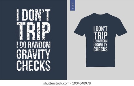 I don't trip i do random gravity checks typography t-shirt design. stylish t-shirt and apparel trendy design. Suitable for clothing printing business. HD images ready to print.