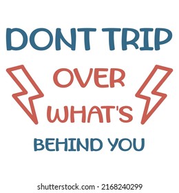 Dont trip over whats behind you quotes vector and illustration.