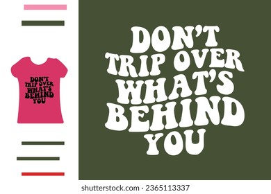 Don't trip over what's behind you 