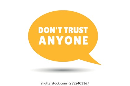 dont trust anyone speech bubble vector illustration. Communication speech bubble with dont trust anyone text