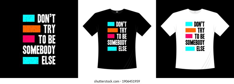 don't try to be somebody else typography t-shirt design