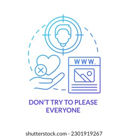 Dont try to please everyone blue gradient concept icon. Website success abstract idea thin line illustration. Visual design principle. Isolated outline drawing. Myriad Pro-Bold font used