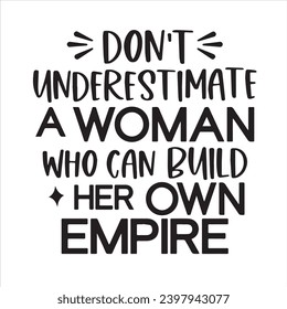 don't under estimate a woman who can build her own empire background inspirational positive quotes, motivational, typography, lettering design