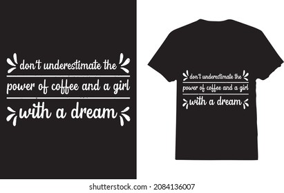 Don't Underestimate The Power Of Coffee And A Girl With A Dream T-shirt