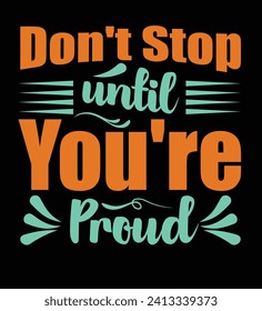 don't until you're proud T-shirt design