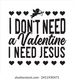 i don't a valentine i need jesus background inspirational positive quotes, motivational, typography, lettering design