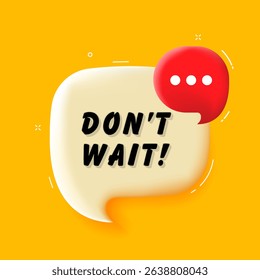 Dont wait. 3D speech bubble with bold lettering. Colorful pop art style. Vector illustration for business, motivation, and advertising.