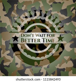 Don't Wait for Better Time on camo texture