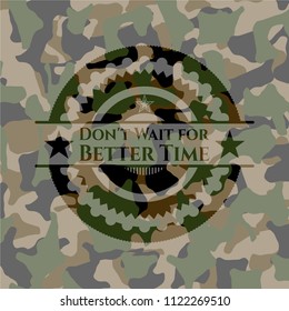 Don't Wait for Better Time on camo texture