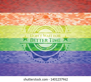 Don't Wait for Better Time on mosaic background with the colors of the LGBT flag
